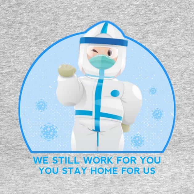 We Still Work For You. You Stay Home For Us by Khoirul Art